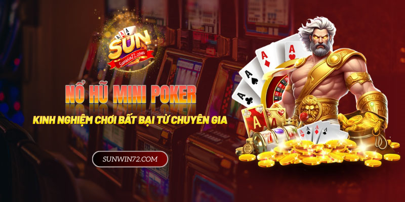 Kinh nghiệm chơi Nổ Hũ Mini Poker bất bại từ chuyên gia