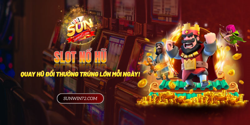 Thế giới Slot Nổ Hũ - Quay hũ đổi thưởng, trúng lớn mỗi ngày!